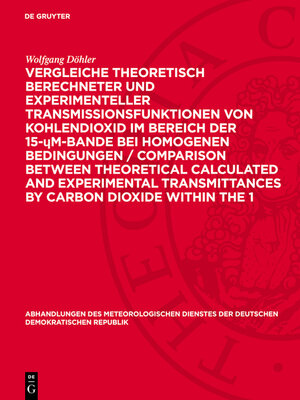 cover image of Vergleiche theoretisch berechneter und experimenteller Transmissionsfunktionen von Kohlendioxid im Bereich der 15-μm-Bande bei homogenen Bedingungen / Comparison between theoretical calculated and experimental transmittances by carbon dioxide within 